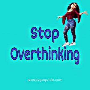 Read more about the article Stop OverThinking!